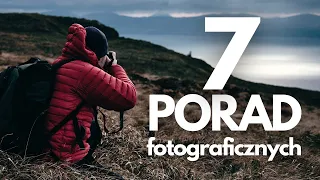 7 porad dla fotografów | JAK ROBIĆ LEPSZE ZDJĘCIA