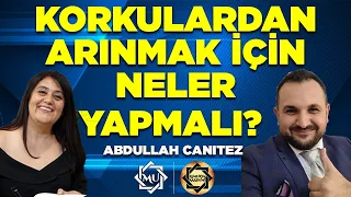 YAŞAMINI ŞEKİLLENDİR! Korkulardan Arınmanın Yolları | Abdullah Canıtez & Mukaddes Pekin Başdil