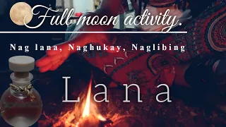 Pano ba gumawa ng Lana? | Full moon activity