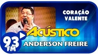 Anderson Freire - CORAÇÃO VALENTE - Acústico 93 - AO VIVO - Julho de 2013