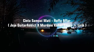 Cinta Sampai Mati - Raffa Affar  ( Jeje GuitarAddict X Murdani Kahar Cover + Lirik