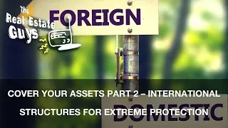 Cover Your Assets Part 2 – International Structures for Extreme Protection