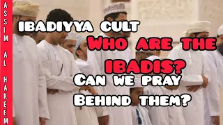 Who are the Ibadis (Ibadiyya Cult)? Can we pray behind an ibadi imam? - Assim al hakeem