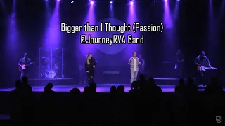 Bigger Than I Thought (Passion) @JourneyRVA