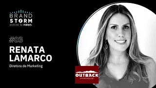 Podcast Brandstorm - Episódio #3 com Renata Lamarco do Outback