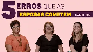 5 Erros que as mulheres cometem (parte 2) | Pra Rousemary Gonçalves