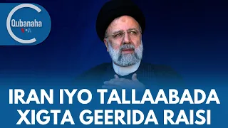 Iran iyo tallaabada xigta geerida madaxweyne Raisi, degmooyin ku biiray Muqdisho | Qubanaha VOA
