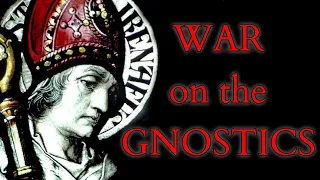 Gnosticism - Irenaeus and his Against Heresies - Catholic Orthodoxy vs the Valentinian Gnostics