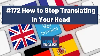 How to Stop Translating in Your Head | The Level Up English Podcast 172