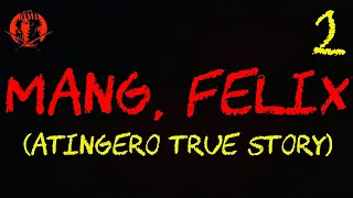 MANG, FELIX 2 (ATINGERO TRUE STORY)