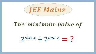 #The Minimum Value of 2^sinx + 2^cosx = ? #JEE Mains Exam Question #Progressions