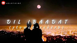 Dil Ibaadat - Lofi | (Slowed + Reverb) | KK | Pritam | @AKLOFIVIBE