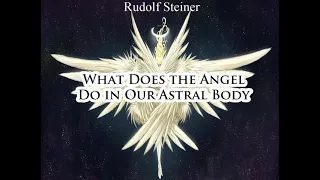 What Does the Angel Do in Our Astral Body By Rudolf Steiner