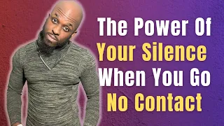 THE POWER OF YOUR SILENCE WHEN GOING NO CONTACT WITH YOUR EX AFTER THE BREAKUP | No Contact With Ex