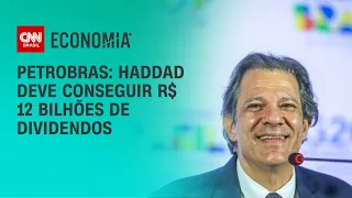 Petrobras: Haddad deve conseguir R$ 12 bilhões de dividendos | CNN 360º