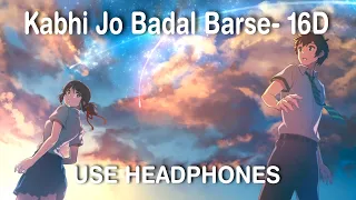 Kabhi Jo Badal Barse - Arijit Singh [16D audio | not 8D audio]🎧