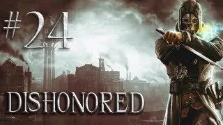 Let's Play Dishonored - Part 24 - Find the Broadcast Control Station and Visit the Torturer