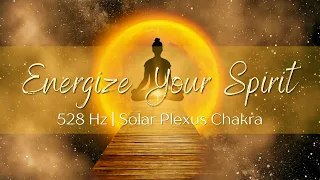 Energize Your Spirit | 528Hz Solar Plexus Chakra | Healing Meditation Music