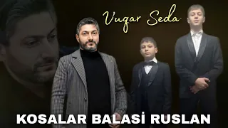 Vuqar Seda - Canavar Ruslan (Kosalar Balasi) 2023 Ad Gunu