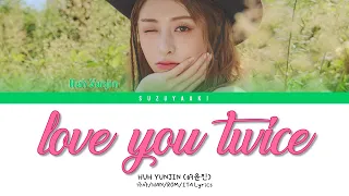 HUH YUNJIN (허윤진) – “love you twice (피어나도록)” [Color Coded Lyrics Han_Rom_Sub Ita_가사]