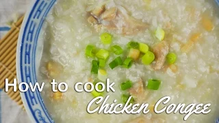 CHICKEN CONGEE | CHINESE PORRIDGE | Traditional Chinese Recipes