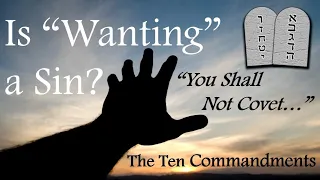 IS "WANTING" A SIN? - Coveting:  The "Gateway" Sin (The Ten Commandments, #21)