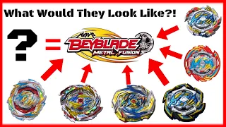 What Would Beyblade Burst Beys Look Like In Beyblade Metal Fight?!