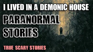 8 True Paranormal Stories - I Lived in a Demonic House | Paranormal M