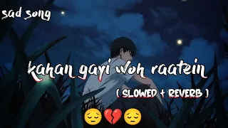 kahan gayi woh raatein [ slowed + reverb ] dewana dewana song | lo-fi song | sad song |