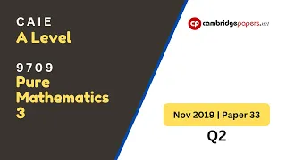 9709 Pure Mathematics 3 - November 2019 - Paper 33 - Q2 | CAIE - A Level