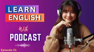 Learn English with Podcast - Episode 01 | English Conversation | English Podcast For Beginners.