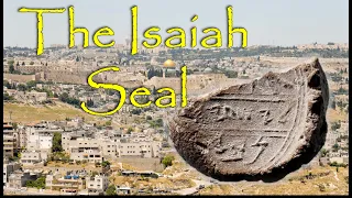 The Isaiah Seal: Evidence for the Prophet Isaiah?