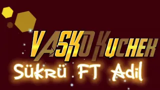 VASKO Kuchek -Şükrü ft Adil