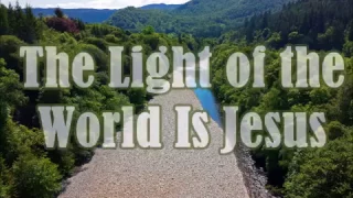 "The Light of the World Is Jesus"