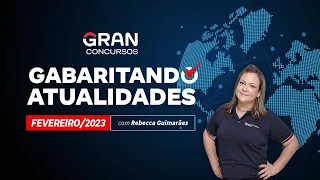 Gabaritando Atualidades - Fevereiro 2023  com Rebecca Guimarães