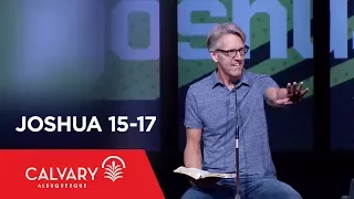 Joshua 15-17 - Skip Heitzig