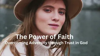 The Power of Faith: Overcoming Adversity through Trusting in God.