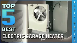 Top 5 Best Electric Garage Heater Review in 2023