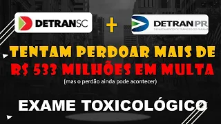 DETRAN SANTA CATARINA E PARANÁ PRETENDEM NÃO APLICAR MULTA DE BALCÃO DO EXAME TOXICOLÓGICO VENCIDO.