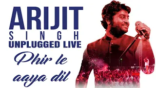 Arijit Singh Unplugged Live | Phir le Aaya dil | Barfi