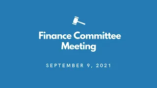 Finance Committee Meeting -  September 9, 2021