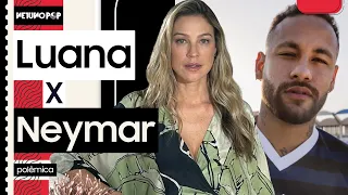 Entenda briga de Neymar e Luana Piovani | Atriz chama jogador de mau-caráter e péssimo pai