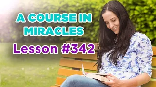 A Course In Miracles - Lesson 342