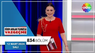 Didem Arslan Yılmaz'la Vazgeçme 834. Bölüm | 12 Mart 2024