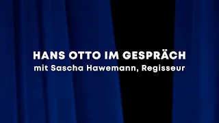 HANS OTTO IM GESPRÄCH mit Regisseur Sascha Hawemann