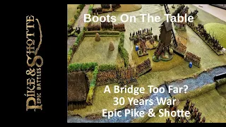 A Bridge Too Far? 30 Years War Epic Pike & Shotte