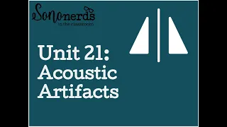 Unit 21: Acoustic Artifacts