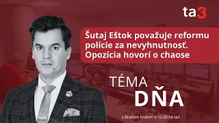 Šutaj Eštok považuje reformu polície za nevyhnutnosť. Opozícia hovorí o chaose