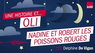 "Nadine et Robert les poissons rouges" – Une histoire audio racontée par Delphine de Vigan