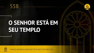 Novo Hinário Adventista • Hino 558 • O Senhor Esta Em Seu Templo • (Lyrics)